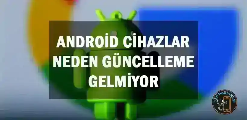 Android Güncelleme Sorunu Nasıl Çözülür?