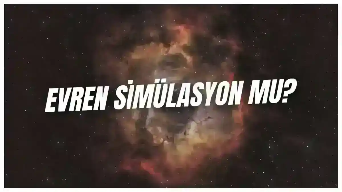 Evren Simülasyon Olabilir mi? - Gerçekliğin Şaşırtıcı Gerçeği!