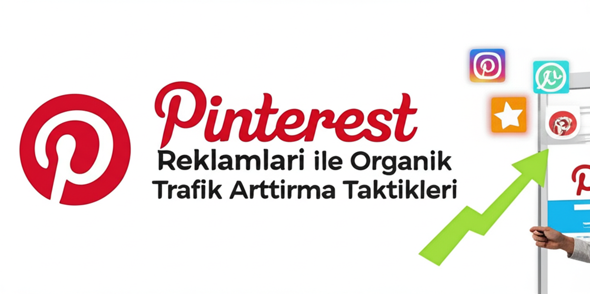 Pinterest Reklamları ile Organik Trafik Arttırma Rehberi