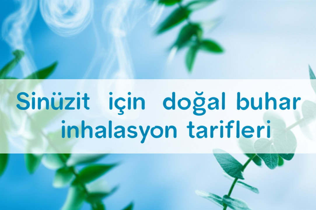 Sinüzit İçin Doğal Buhar İnhalasyon Tarifleri