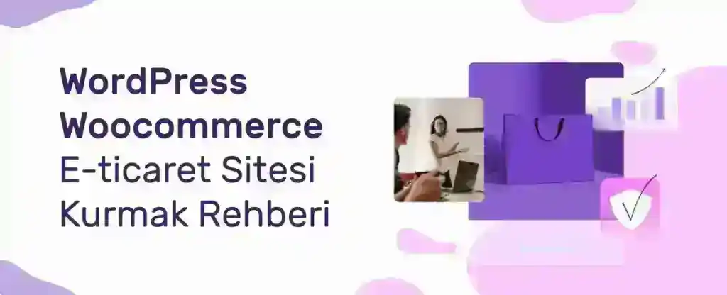 WordPress'te E-Ticaret Sitesi Nasıl Kurulur? - Adım Adım Tam Rehber
