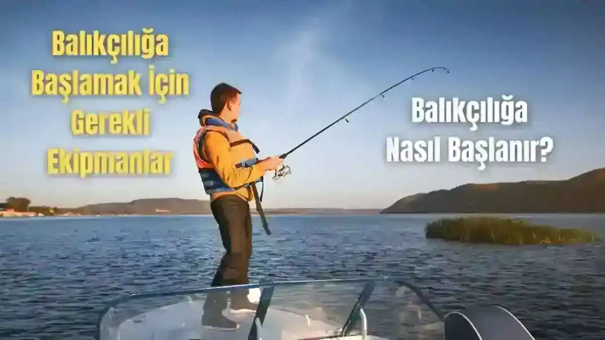 Yeni Başlayanlar İçin Balıkçılık: Temel Ekipmanlar ve Teknikler