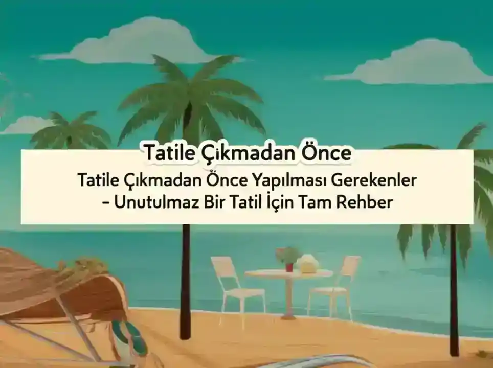 1 Gezilecek Yerler Listesi - Tatile Çıkmadan Önce Yapılması Gerekenler Unutulmaz Bir T...